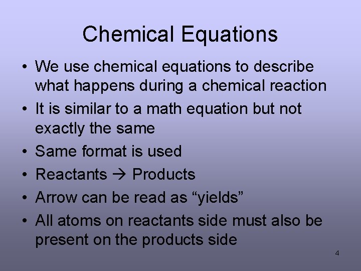 Chemical Equations • We use chemical equations to describe what happens during a chemical