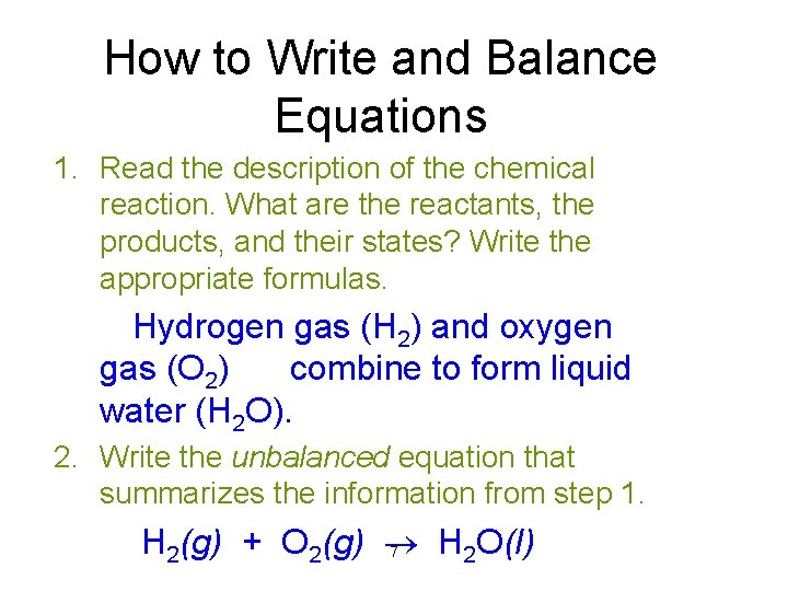 How to Write and Balance Equations 1. Read the description of the chemical reaction.