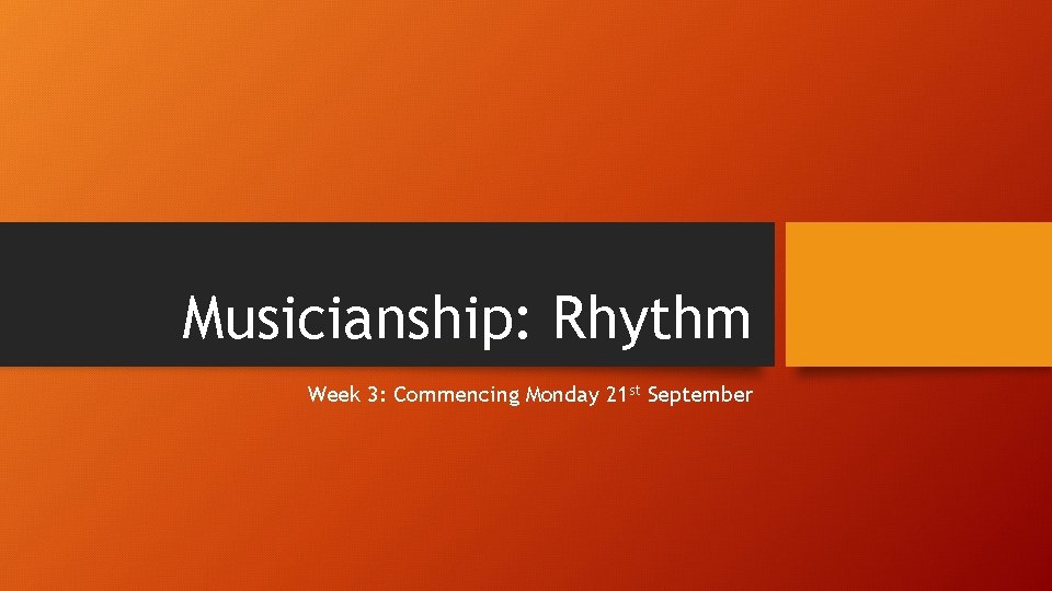 Musicianship: Rhythm Week 3: Commencing Monday 21 st September 