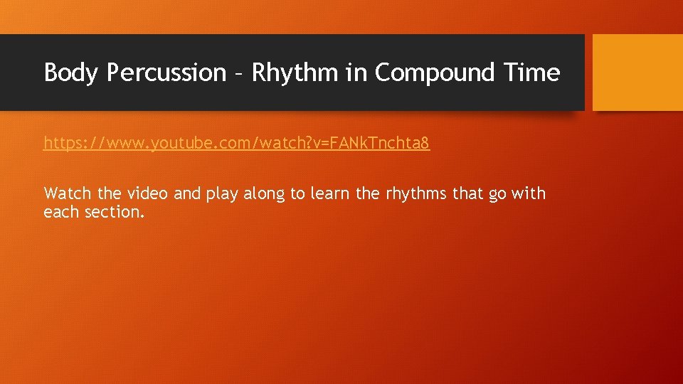 Body Percussion – Rhythm in Compound Time https: //www. youtube. com/watch? v=FANk. Tnchta 8