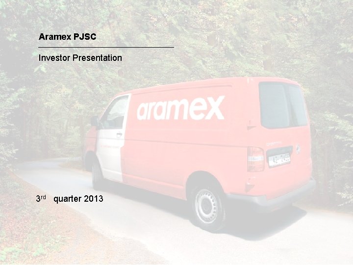 Aramex PJSC Investor Presentation 3 rd quarter 2013 