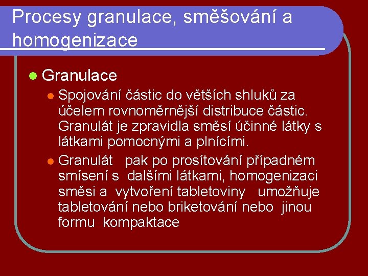 Procesy granulace, směšování a homogenizace l Granulace Spojování částic do větších shluků za účelem