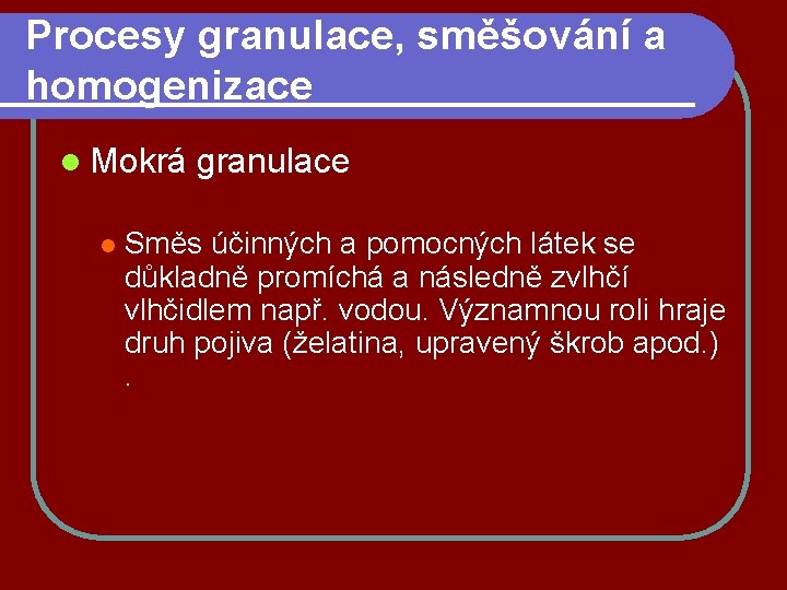 Procesy granulace, směšování a homogenizace l Mokrá l granulace Směs účinných a pomocných látek