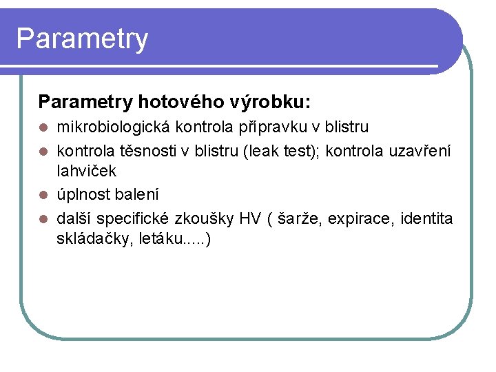 Parametry hotového výrobku: mikrobiologická kontrola přípravku v blistru l kontrola těsnosti v blistru (leak