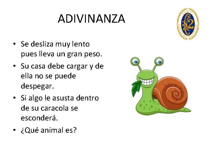 ADIVINANZA • Se desliza muy lento pues lleva un gran peso. • Su casa