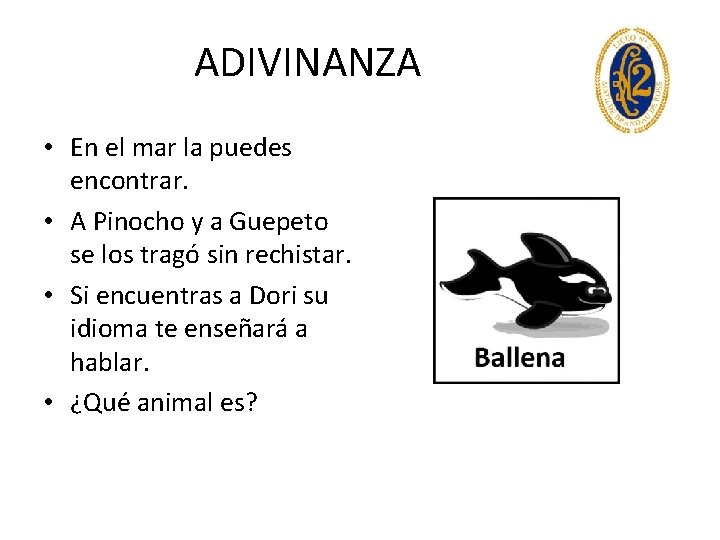 ADIVINANZA • En el mar la puedes encontrar. • A Pinocho y a Guepeto