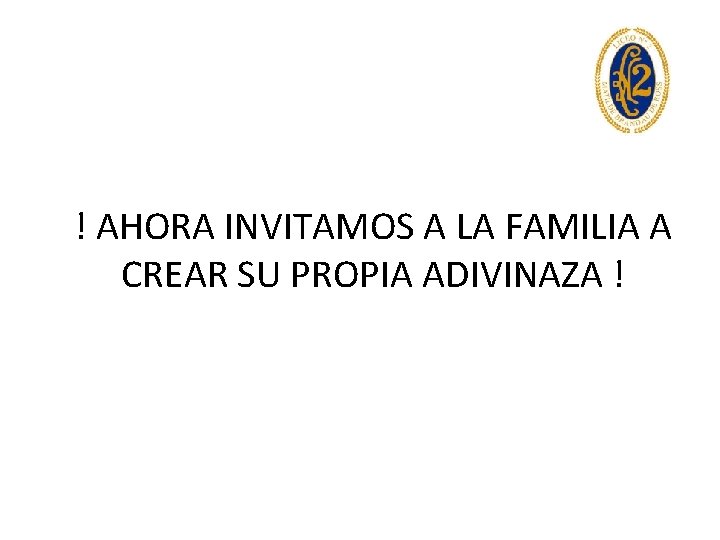 ! AHORA INVITAMOS A LA FAMILIA A CREAR SU PROPIA ADIVINAZA ! 