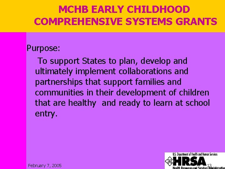 MCHB EARLY CHILDHOOD COMPREHENSIVE SYSTEMS GRANTS Purpose: To support States to plan, develop and