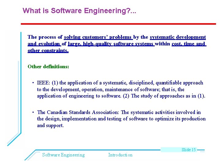 What is Software Engineering? . . . The process of solving customers’ problems by