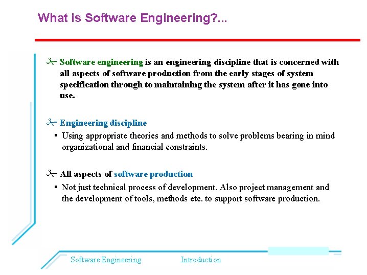 What is Software Engineering? . . . Software engineering is an engineering discipline that