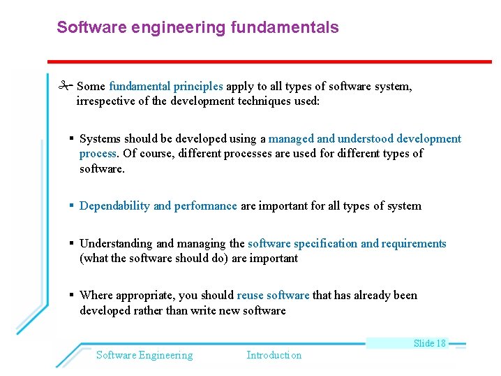 Software engineering fundamentals Some fundamental principles apply to all types of software system, irrespective
