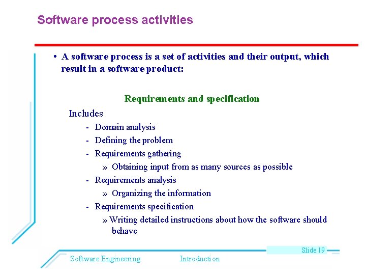 Software process activities • A software process is a set of activities and their