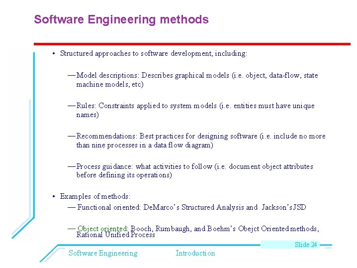 Software Engineering methods • Structured approaches to software development, including: — Model descriptions: Describes