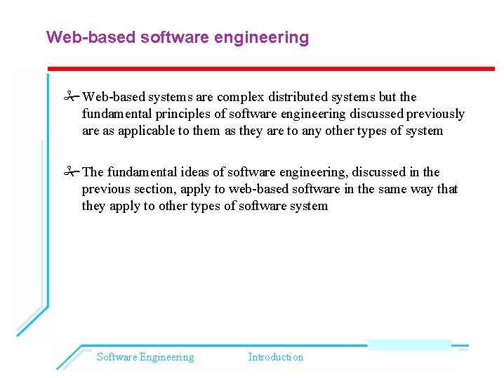 Web-based software engineering Web-based systems are complex distributed systems but the fundamental principles of