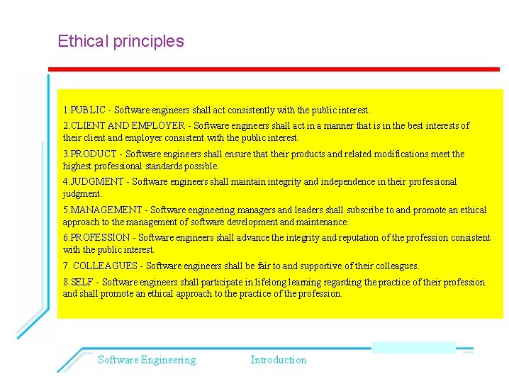 Ethical principles 1. PUBLIC - Software engineers shall act consistently with the public interest.