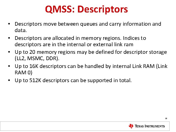 QMSS: Descriptors • Descriptors move between queues and carry information and data. • Descriptors