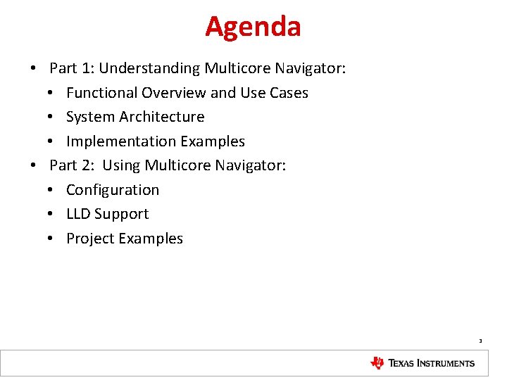 Agenda • Part 1: Understanding Multicore Navigator: • Functional Overview and Use Cases •
