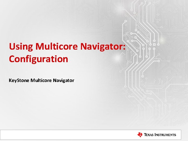 Using Multicore Navigator: Configuration Key. Stone Multicore Navigator 
