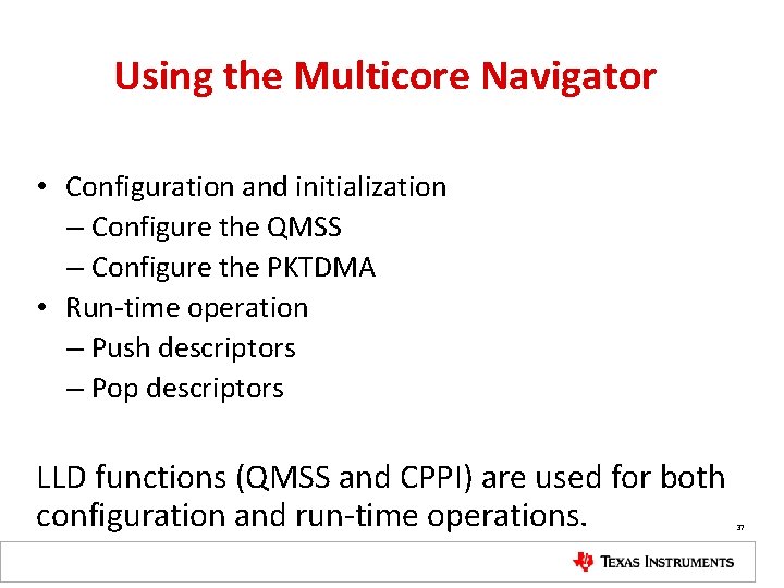 Using the Multicore Navigator • Configuration and initialization – Configure the QMSS – Configure