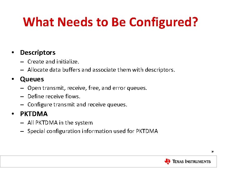 What Needs to Be Configured? • Descriptors – Create and initialize. – Allocate data