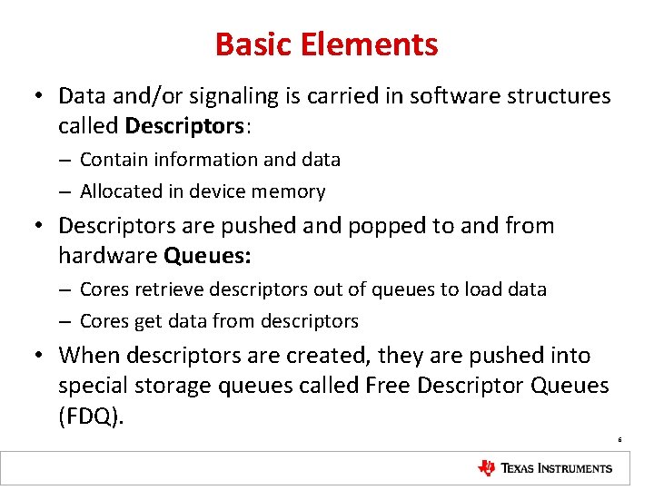 Basic Elements • Data and/or signaling is carried in software structures called Descriptors: –