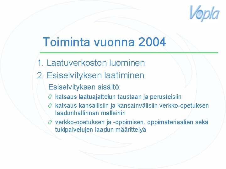 Toiminta vuonna 2004 1. Laatuverkoston luominen 2. Esiselvityksen laatiminen Esiselvityksen sisältö: katsaus laatuajattelun taustaan