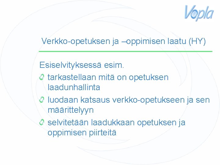 Verkko-opetuksen ja –oppimisen laatu (HY) Esiselvityksessä esim. tarkastellaan mitä on opetuksen laadunhallinta luodaan katsaus