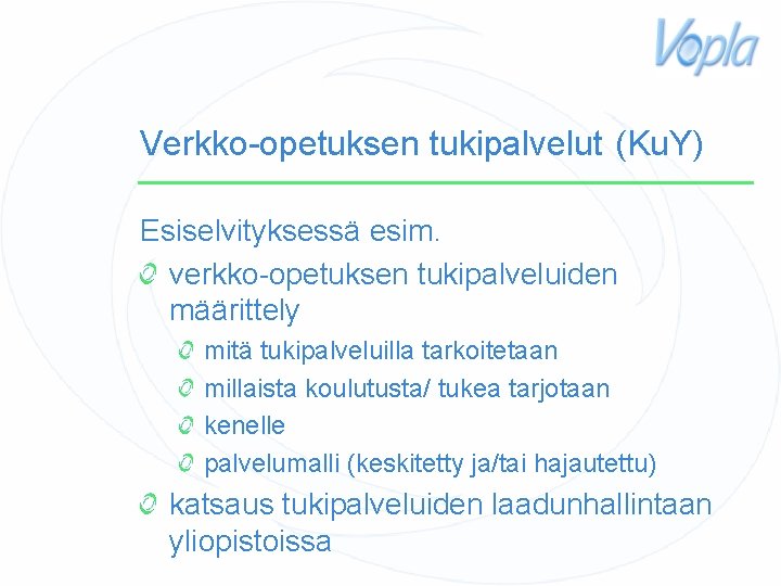 Verkko-opetuksen tukipalvelut (Ku. Y) Esiselvityksessä esim. verkko-opetuksen tukipalveluiden määrittely mitä tukipalveluilla tarkoitetaan millaista koulutusta/