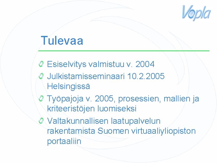 Tulevaa Esiselvitys valmistuu v. 2004 Julkistamisseminaari 10. 2. 2005 Helsingissä Työpajoja v. 2005, prosessien,
