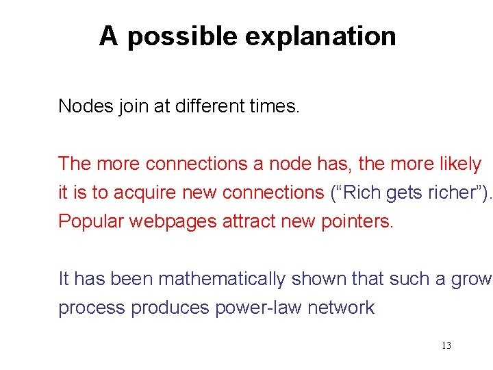 A possible explanation Nodes join at different times. The more connections a node has,