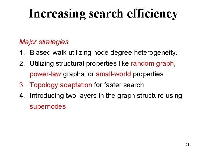 Increasing search efficiency Major strategies 1. Biased walk utilizing node degree heterogeneity. 2. Utilizing