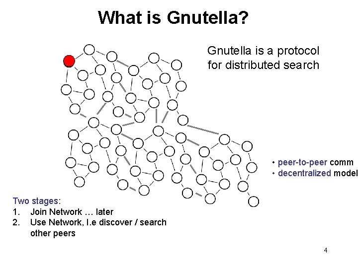 What is Gnutella? Gnutella is a protocol for distributed search • peer-to-peer comm •