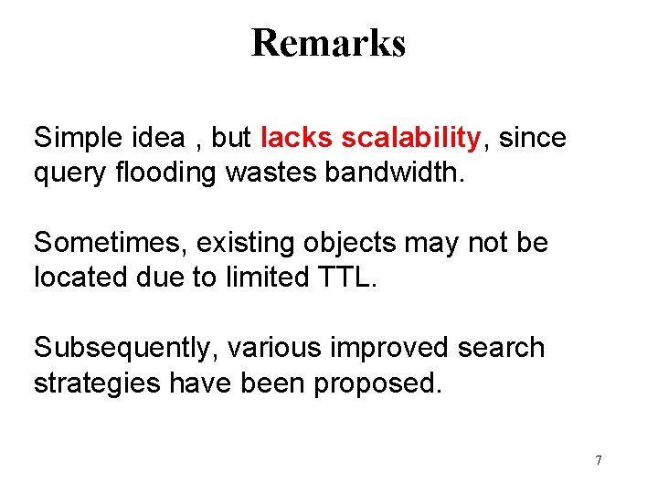 Remarks Simple idea , but lacks scalability, since query flooding wastes bandwidth. Sometimes, existing