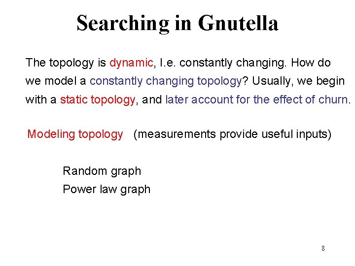 Searching in Gnutella The topology is dynamic, I. e. constantly changing. How do we