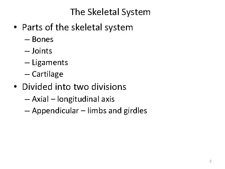 The Skeletal System • Parts of the skeletal system – Bones – Joints –