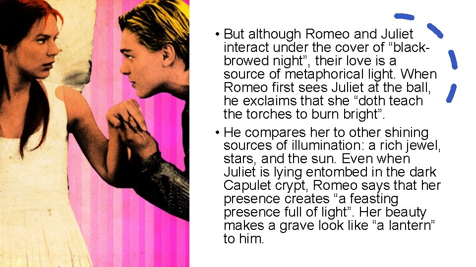  • But although Romeo and Juliet interact under the cover of “blackbrowed night”,