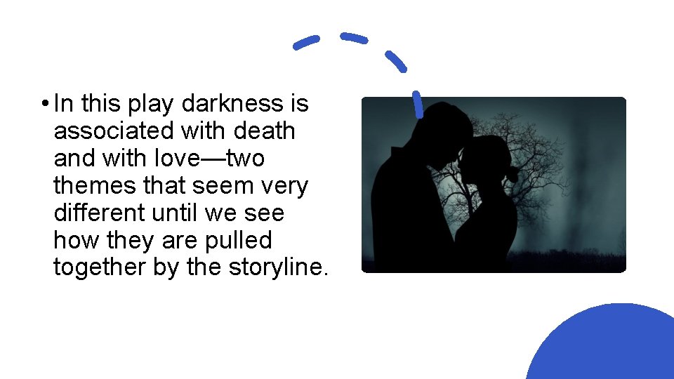  • In this play darkness is associated with death and with love—two themes