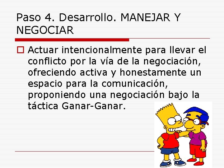 Paso 4. Desarrollo. MANEJAR Y NEGOCIAR o Actuar intencionalmente para llevar el conflicto por