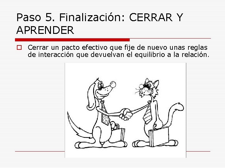 Paso 5. Finalización: CERRAR Y APRENDER o Cerrar un pacto efectivo que fije de