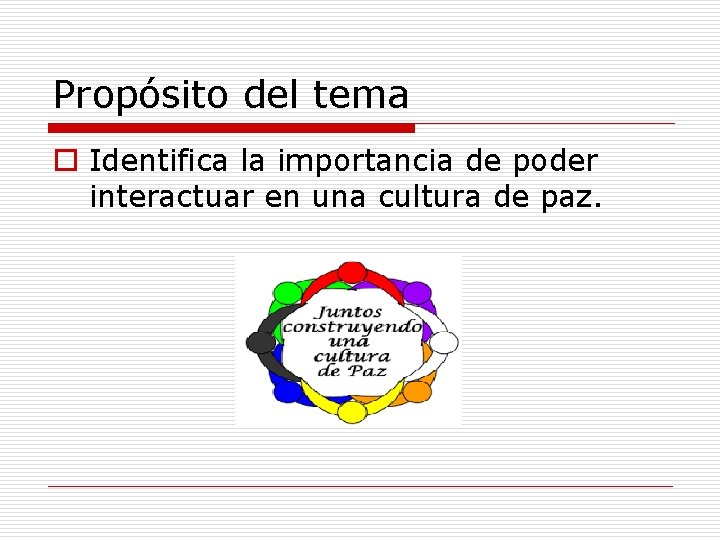 Propósito del tema o Identifica la importancia de poder interactuar en una cultura de