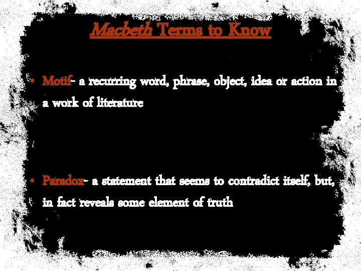Macbeth Terms to Know • Motif- a recurring word, phrase, object, idea or action