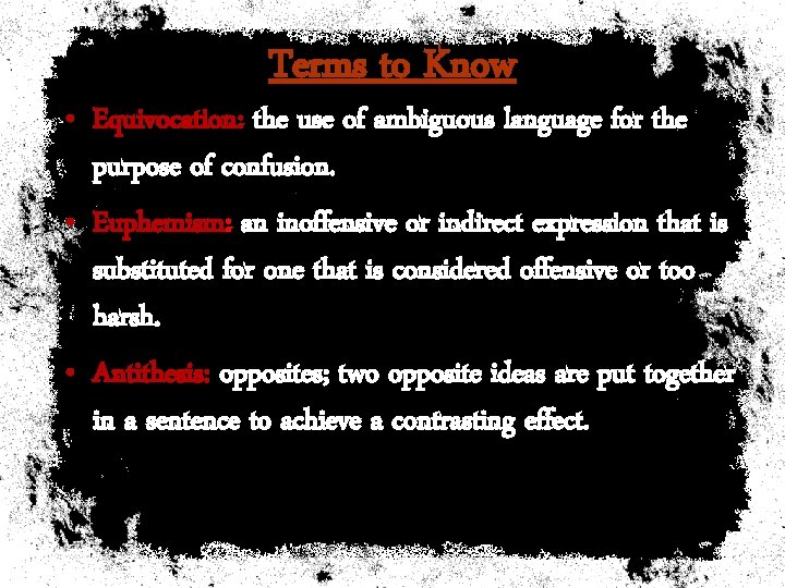 Terms to Know • Equivocation: the use of ambiguous language for the purpose of