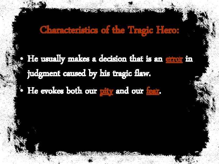 Characteristics of the Tragic Hero: • He usually makes a decision that is an