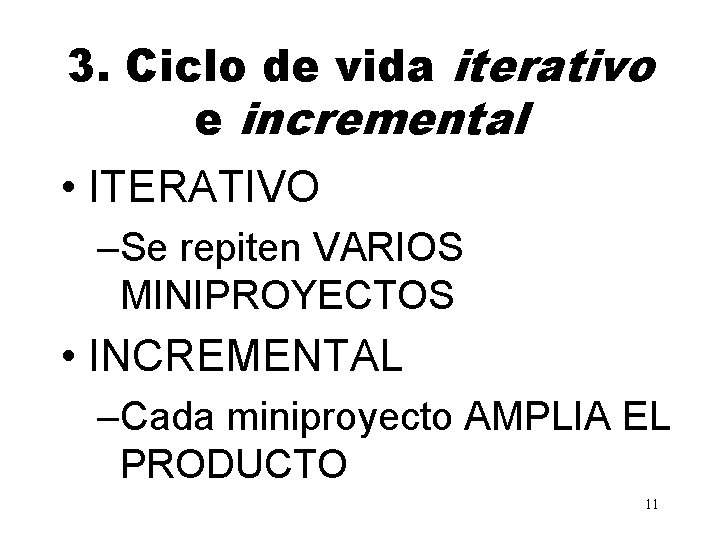 3. Ciclo de vida iterativo e incremental • ITERATIVO –Se repiten VARIOS MINIPROYECTOS •