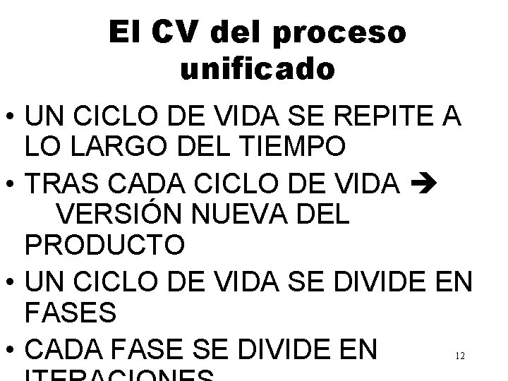 El CV del proceso unificado • UN CICLO DE VIDA SE REPITE A LO