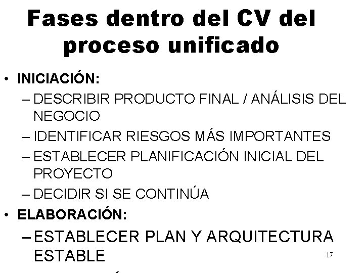 Fases dentro del CV del proceso unificado • INICIACIÓN: – DESCRIBIR PRODUCTO FINAL /