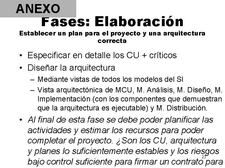 ANEXO Fases: Elaboración Establecer un plan para el proyecto y una arquitectura correcta •