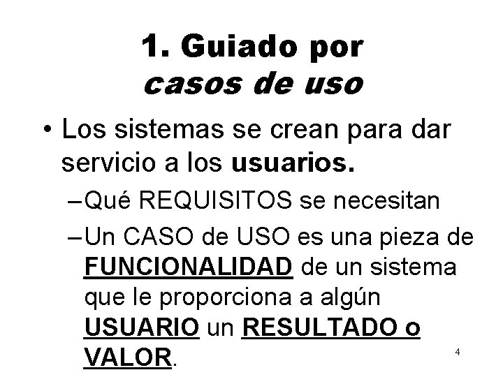 1. Guiado por casos de uso • Los sistemas se crean para dar servicio