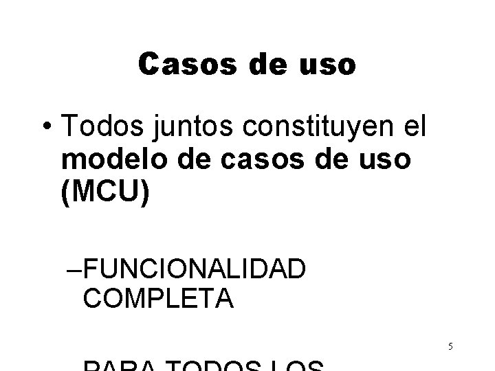 Casos de uso • Todos juntos constituyen el modelo de casos de uso (MCU)