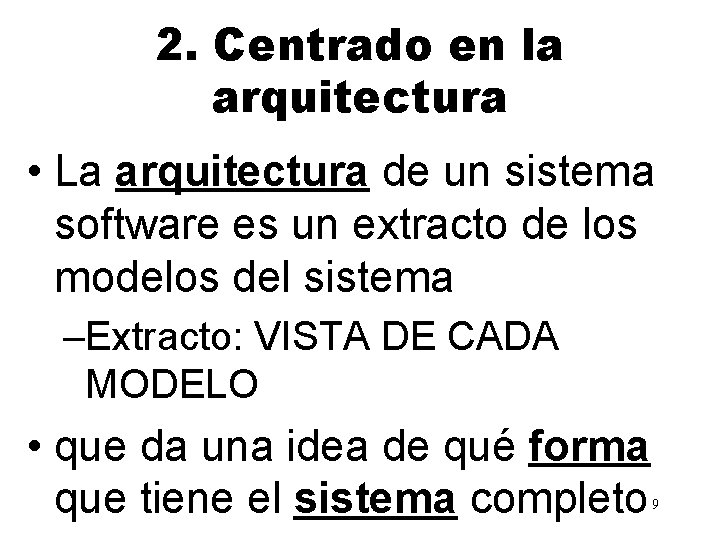2. Centrado en la arquitectura • La arquitectura de un sistema software es un